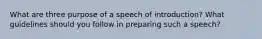 What are three purpose of a speech of introduction? What guidelines should you follow in preparing such a speech?