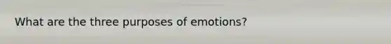 What are the three purposes of emotions?