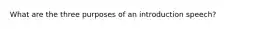 What are the three purposes of an introduction speech?