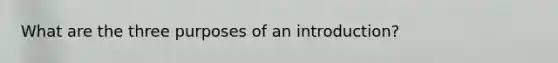 What are the three purposes of an introduction?
