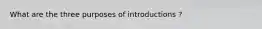 What are the three purposes of introductions ?