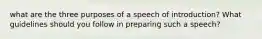 what are the three purposes of a speech of introduction? What guidelines should you follow in preparing such a speech?