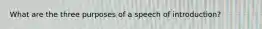 What are the three purposes of a speech of introduction?