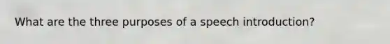 What are the three purposes of a speech introduction?