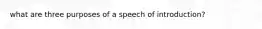 what are three purposes of a speech of introduction?