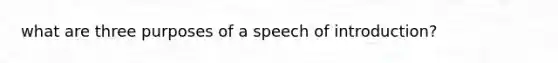 what are three purposes of a speech of introduction?