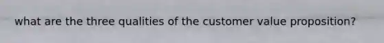 what are the three qualities of the customer value proposition?