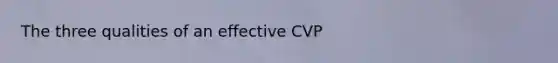 The three qualities of an effective CVP