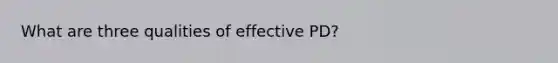 What are three qualities of effective PD?