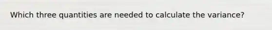 Which three quantities are needed to calculate the variance?