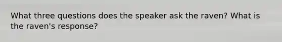 What three questions does the speaker ask the raven? What is the raven's response?