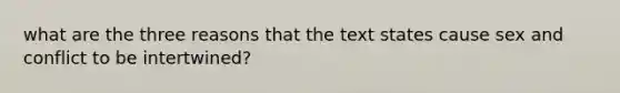 what are the three reasons that the text states cause sex and conflict to be intertwined?