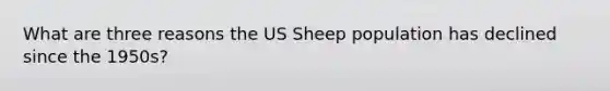 What are three reasons the US Sheep population has declined since the 1950s?