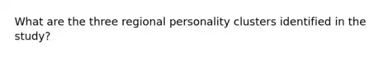 What are the three regional personality clusters identified in the study?