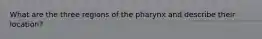 What are the three regions of the pharynx and describe their location?