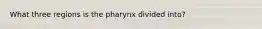 What three regions is the pharynx divided into?