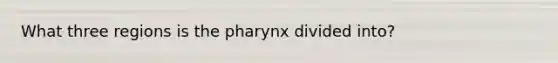 What three regions is the pharynx divided into?