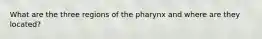 What are the three regions of the pharynx and where are they located?