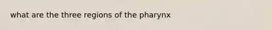 what are the three regions of the pharynx