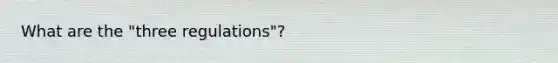 What are the "three regulations"?