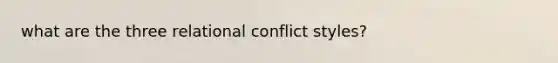 what are the three relational conflict styles?