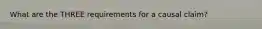 What are the THREE requirements for a causal claim?