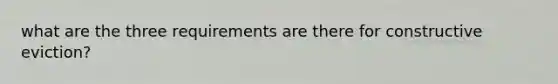 what are the three requirements are there for constructive eviction?