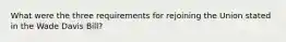 What were the three requirements for rejoining the Union stated in the Wade Davis Bill?