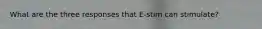 What are the three responses that E-stim can stimulate?