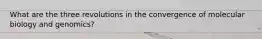 What are the three revolutions in the convergence of molecular biology and genomics?