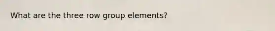 What are the three row group elements?