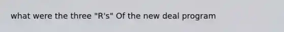 what were the three "R's" Of the new deal program