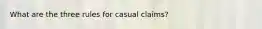 What are the three rules for casual claims?