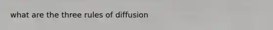 what are the three rules of diffusion