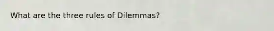 What are the three rules of Dilemmas?