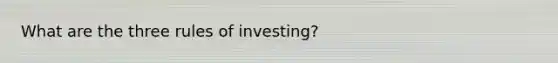 What are the three rules of investing?