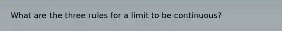 What are the three rules for a limit to be continuous?