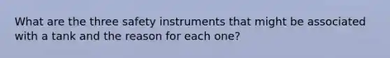 What are the three safety instruments that might be associated with a tank and the reason for each one?