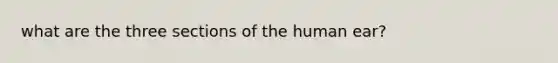 what are the three sections of the human ear?