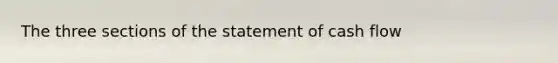 The three sections of the statement of cash flow