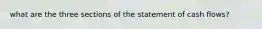 what are the three sections of the statement of cash flows?