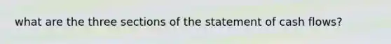 what are the three sections of the statement of cash flows?