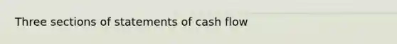 Three sections of statements of cash flow