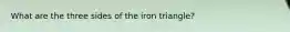 What are the three sides of the iron triangle?