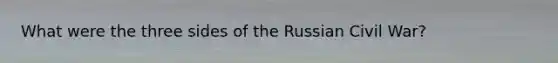 What were the three sides of the Russian Civil War?