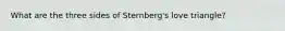 What are the three sides of Sternberg's love triangle?