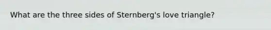 What are the three sides of Sternberg's love triangle?