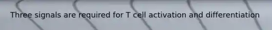 Three signals are required for T cell activation and differentiation