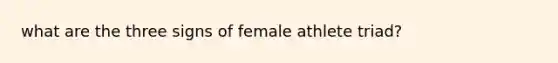 what are the three signs of female athlete triad?