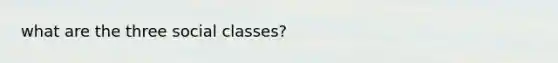 what are the three social classes?